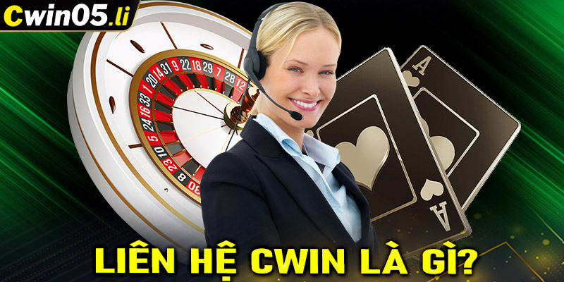 Tổng quan về dịch vụ liên hệ cwin là gì?