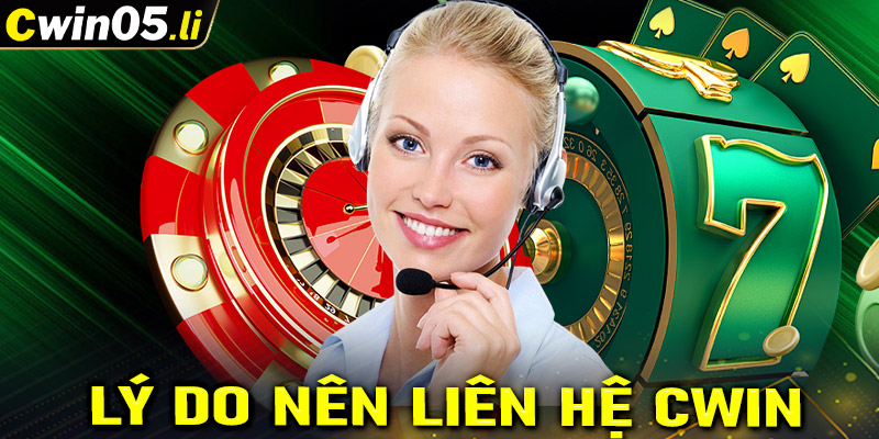 Một số lý do cược thủ nên nhanh chóng liên hệ cwin