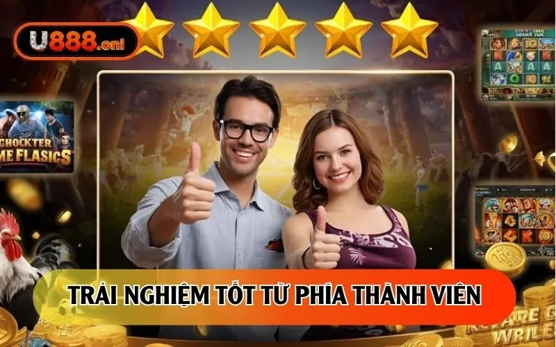 Trải nghiệm tốt từ phía thành viên