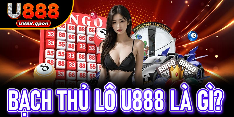 Bạch Thủ Lô U888 là gì?