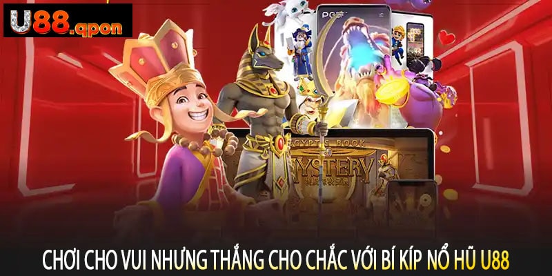 Chơi Cho Vui Nhưng Thắng Cho Chắc Với Bí Kíp Nổ Hũ U88