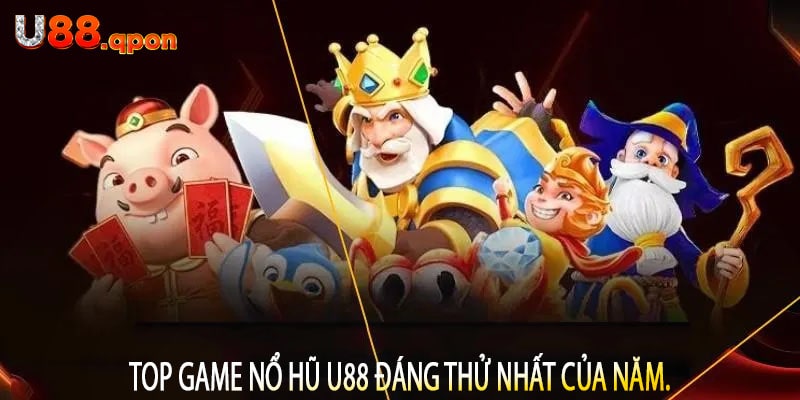 Top Game Nổ Hũ U88 Đáng Thử Nhất Của Năm
